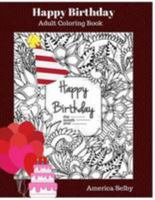 Happy Birthday Adult Coloring Book: Children's and Adult Coloring Book 1544650078 Book Cover