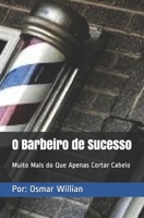 O Barbeiro de Sucesso: Muito Mais do Que Apenas Cortar Cabelo (Portuguese Edition) 1697885608 Book Cover
