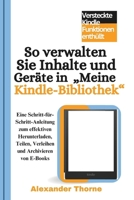 So verwalten Sie Inhalte und Geräte in „Meine Kindle-Bibliothek“: effektiven Herunterladen, Teilen, Verleihen und Archivieren von eBooks (German Edition) B0DSK5CD1C Book Cover