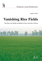 Vanishing Rice Fields: The Quest for Wealth and Belief in (Post-)Socialist Vietnam 3643803680 Book Cover