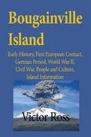 Bougainville Island: Early History, First European Contact, German Period, World War II, Civil War, People and Culture, Island Information 1912483017 Book Cover