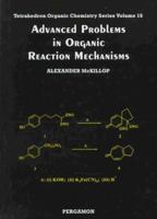 Advanced Problems in Organic Reaction Mechanisms (Tetrahedron Organic Chemistry) 0080432557 Book Cover
