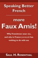 Speaking Better French: more Faux Amis! 1604940204 Book Cover