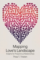 Mapping Love's Landscape: Insights for Polyamorous Relationships B0F1CGL5QF Book Cover