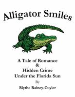 Alligator Smiles: A Tale of Romance & Hidden Crime Under the Florida Sun 0985631619 Book Cover