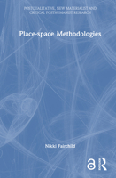 Place-space Methodologies (Postqualitative, New Materialist and Critical Posthumanist Research) 1032805900 Book Cover