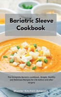 Bariatric Sleeve Cookbook: The Complete Bariatric cookbook, Simple, Healthy and Delicious Recipes for Life before and after surgery 1801605297 Book Cover