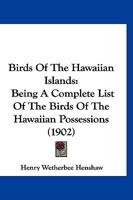 Birds Of The Hawaiian Islands: Being A Complete List Of The Birds Of The Hawaiian Possessions 1166443957 Book Cover