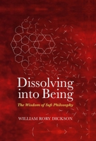 Dissolving into Being: the Wisdom of Sufi Philosophy 1905937776 Book Cover
