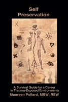 Self Preservation: A Survival Guide for a Career in Trauma-Exposed Environments 1999174267 Book Cover