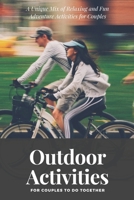 Outdoor Activities for Couples to Do Together: A Unique Mix of Relaxing and Fun Adventure Activities for Couples B083XVG72Z Book Cover