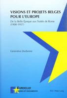 Visions Et Projets Belges Pour l'Europe: de la Belle Époque Aux Traités de Rome (1900-1957) 9052019630 Book Cover