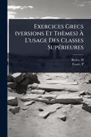 Exercices Grecs (versions Et Thèmes) Ã L'usage Des Classes SupÃ(c)rieures (French Edition) 1024470075 Book Cover