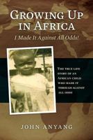 Growing Up in Africa: The true life story of an African child who made it through against all odds 1468047345 Book Cover