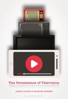 The Persistence of Television: People, Programmes and Practices that Endure 1350089699 Book Cover