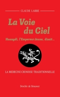 La Voie du Ciel: Huangdi, l'Empereur Jaune, disait... La médecine chinoise traditionnelle 222002671X Book Cover