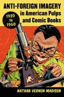 Anti-Foreign Imagery in American Pulps and Comic Books, 1920-1960 078647095X Book Cover