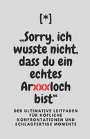 Sorry, ich wusste nicht, dass du ein echtes Arxxxloch bist: Der ultimative Leitfaden für höfliche Konfrontationen und schlagfertige Momente (German Edition) B0DSZZ1V3M Book Cover