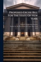 Proposed Excise Bill For The State Of New York... 1277106290 Book Cover