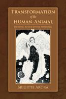 Transformation of the Human-Animal: Evolving to Our Divine Potential 1467890499 Book Cover