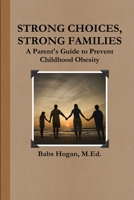 Strong Choices, Strong Families: A Parent's Guide to Prevent Childhood Obesity 1105939561 Book Cover