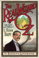 The Real Wizard of Oz: The Life and Times of L. Frank Baum 1592404499 Book Cover