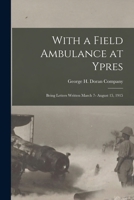 With a Field Ambulance at Ypres 1165141523 Book Cover
