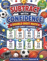 Subtract with Confidence: Double-Digit Math for Early Learners: Supportive Vertical Subtraction Practice for Ages 5–7 B0H11Q88KX Book Cover