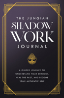The Jungian Shadow Work Journal: Daily Reflections to Confront, Understand, and Discover Your True Self 1640957308 Book Cover