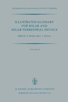 Illustrated Glossary for Solar and Solar-Terrestrial Physics (Astrophysics and Space Science Library) 9401012474 Book Cover