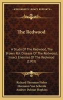 The Redwood: A Study Of The Redwood, The Brown Rot Disease Of The Redwood, Insect Enemies Of The Redwood 1120921988 Book Cover