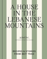 A House in the Lebanese Mountains: Recipes & Stories from Beit Trad B0GNPX2KYX Book Cover
