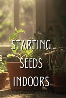 Starting Seeds Indoors B0DQHHXQHF Book Cover