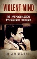 Violent Mind: The 1976 Psychological Assessment of Ted Bundy 0998297372 Book Cover