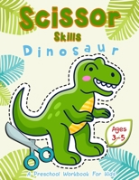 Scissor Skills Dinosaur: A Preschool Workbook for Kids Ages 3-5 (Scissors Practice for Kindergarten) B084DH88TZ Book Cover