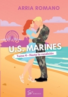 U.S. Marines - Tomo 4 - Hasta la rendición: Romance Saga Militar entre tradición y pasión en los Marines (Spanish Edition) 2390453686 Book Cover