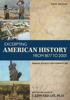 Excerpting American History from 1877 to 2001: Primary Sources and Commentary 1793547335 Book Cover