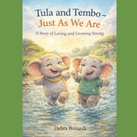 Tula and Tembo - Just As We Are: A Story of Loving and Growing Strong B0GNJY5LJB Book Cover