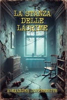 La stanza delle lacrime (Italian Edition) B0FPX99XK7 Book Cover