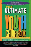 The Ultimate Youth Choir Book {Featuring 20 Songs Originally Recorded By Amy Grant, Michael W. Smith, Point of Grace, Clay Crosse, and Many More!} 3010350015 Book Cover