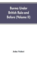 Burma under British Rule - and before: Volume 2 9353607183 Book Cover