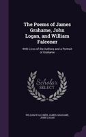 The Poems of James Grahame, John Logan, and William Falconer: With Lives of the Authors and a Portrait of Grahame 1357081677 Book Cover