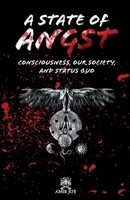 A State of Angst: Consciousness, our society, and status quo 1737212439 Book Cover