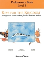 Keys for the Kingdom - Performance Book, Level B: A Progressive Piano Method for the Christian Student 1540093050 Book Cover