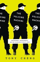 The Policing Machine: Enforcement, Endorsements, and the Illusion of Public Input 0226830632 Book Cover