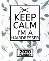 Keep Calm I'm A Hairdresser: 2020 Planner, 1-Year Daily, Weekly and Monthly Schedule Organizer With Calendar, Gifts For Hair Stylists, Hairdressers, Women (8" x 10") 1671907264 Book Cover