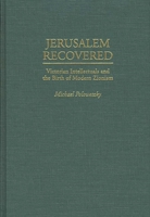 Jerusalem Recovered: Victorian Intellectuals and the Birth of Modern Zionism 0275952134 Book Cover