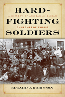 Hard-Fighting Soldiers: A History of African American Churches of Christ 1621904903 Book Cover