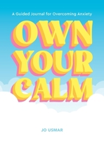 Own Your Calm: A Guided Journal for Overcoming Anxiety 1419786326 Book Cover
