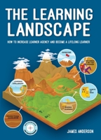 The Learning Landscape: How to increase learner agency and become a lifelong learner 0645912921 Book Cover